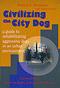 Civilizing the city dog